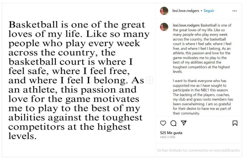 "Estoy triste por el mensaje potencial que esta decisión envía a las personas trans y de diversos géneros en todas partes. Espero que algún día el cuerpo rector del baloncesto pueda replicar la inclusión y la aceptación" - Lexi Rodgers vía Instagram.